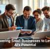 Empowering Small Businesses to Leverage AI’s Potential