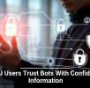 GenAI Users Trust Bots With Confidential Information