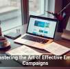 Mastering the Art of Effective Email Campaigns